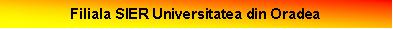 Filiala SIER Universitatea din Oradea